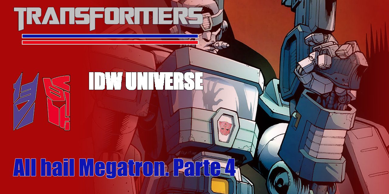[Transformers IDW Universe] All hail Megatron. Parte 4